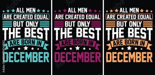 All men are created equal But only the best are born in December t-shirt design. All men are created equal t shirt design. The best are born in t shirt, December T shirt design. Monthly t shirt design
