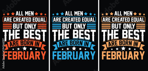 All men are created equal But only the best are born in February t-shirt design. All men are created equal t shirt design. The best are born in t shirt, February T shirt design. Monthly t shirt design