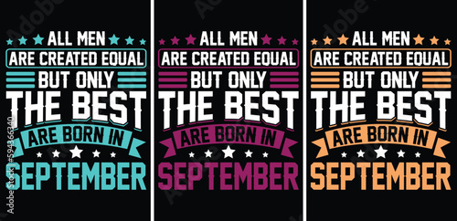 All men are created equal But only the best are born in September t-shirt design. All men are created equal t shirt design. The best are born in t shirt, September T shirt design. Monthly t shirt 