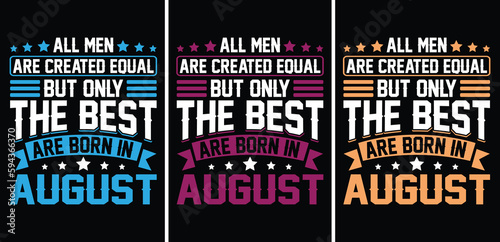 All men are created equal But only the best are born in August t-shirt design. All men are created equal t shirt design. The best are born in t shirt, August T shirt design. Monthly t shirt design
