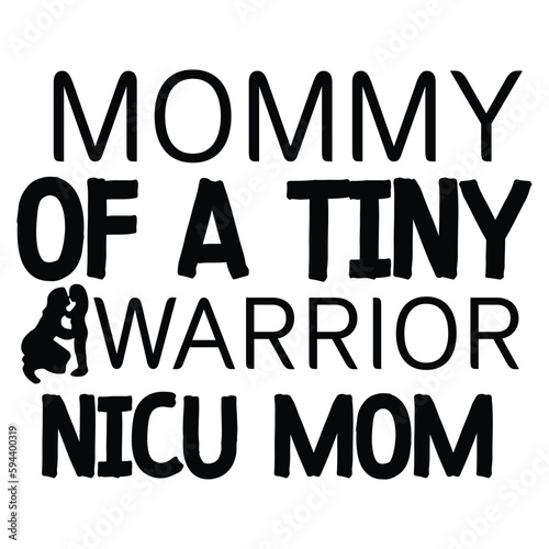 Mommy of a tiny warrior nicu mom Mother's day shirt print template, typography design for mom mommy mama daughter grandma girl women aunt mom life child best mom adorable shirt