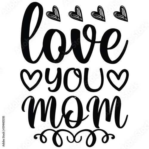 Love you mom Mother's day shirt print template, typography design for mom mommy mama daughter grandma girl women aunt mom life child best mom adorable shirt