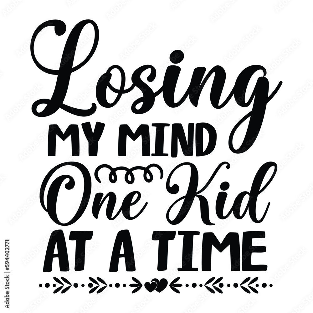 Losing my mind one kid at a time Mother's day shirt print template, typography design for mom mommy mama daughter grandma girl women aunt mom life child best mom adorable shirt