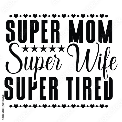 Super mom super wife super tired Mother's day shirt print template, typography design for mom mommy mama daughter grandma girl women aunt mom life child best mom adorable shirt