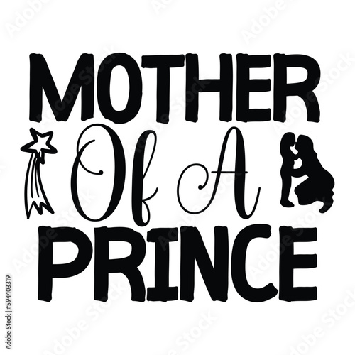 Mother of a prince Mother's day shirt print template, typography design for mom mommy mama daughter grandma girl women aunt mom life child best mom adorable shirt