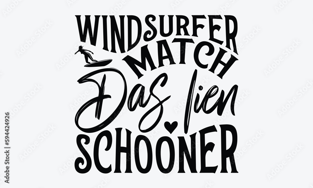 Windsurfer match das lien schooner - Windsurfing svg typography T-shirt Design, Handmade calligraphy vector illustration, template, greeting cards, mugs, brochures, posters, labels, and stickers. EPA 