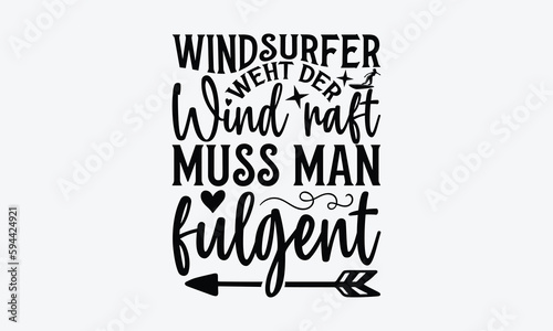 Windsurfer weht der wind raft muss man fulgent - Windsurfing svg typography T-shirt Design, Handmade calligraphy vector illustration, template, greeting cards, mugs, brochures, posters, labels, and st