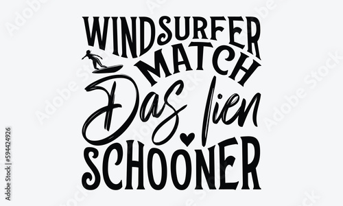 Windsurfer match das lien schooner - Windsurfing svg typography T-shirt Design, Handmade calligraphy vector illustration, template, greeting cards, mugs, brochures, posters, labels, and stickers. EPA 