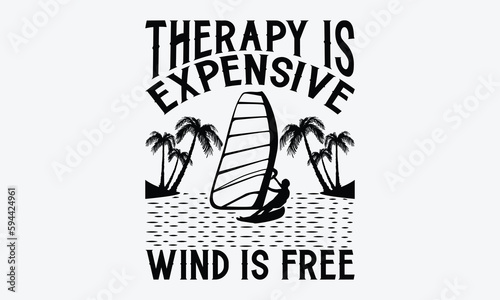 Therapy is expensive wind is free - Windsurfing svg typography T-shirt Design, Handmade calligraphy vector illustration, template, greeting cards, mugs, brochures, posters, labels, and stickers. EPA 1