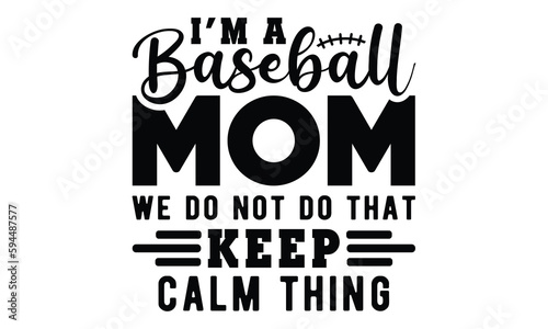 I'm a baseball mom we do not do that keep calm thing SVG, baseball svg, baseball shirt, softball svg, softball mom life, Baseball svg bundle, Files for Cutting Typography Circuit, football svg, eps 10