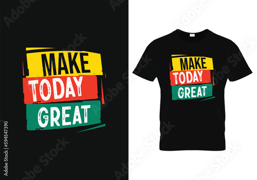 Make Today Great, motivational inspirational typography  lettering phrase for poster, logo, greeting card, banner, Vector illustration