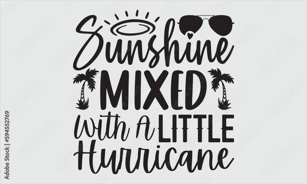 Sunshine mixed with a little hurricane- Summer SVG design, Hand written vector t shirt design, greeting card template with typography text Sunshine mixed with a little hurricane- Summer SVG design, Hand written vector t shirt design, greeting card template with typography text