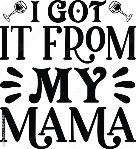 I got it from my mama typography tshirt and SVG Designs for Clothing and Accessories