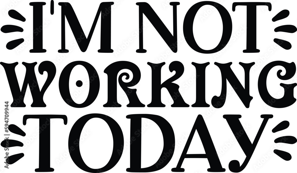 I m not working today typography tshirt and SVG Designs for Clothing and Accessories I m not working today typography tshirt and SVG Designs for Clothing and Accessories