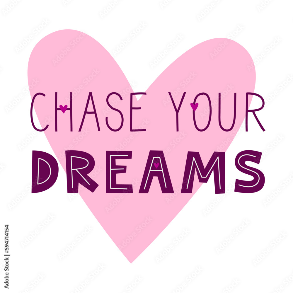 Chase your dreams positive motivational quote. Inspirational saying for stickers, cards, decorations. Words on pink heart in background.