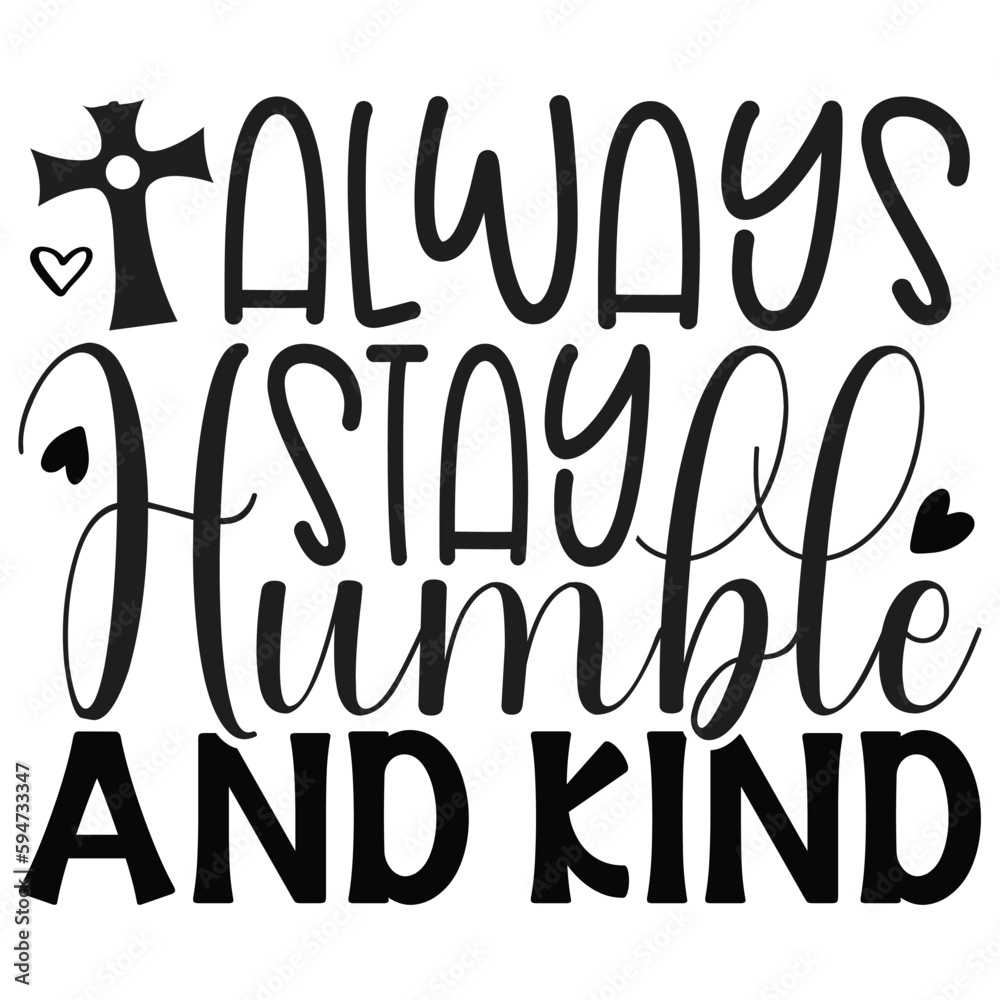 Always Stay Humble And Kind - Jesus Christian SVG And T-shirt Design, Jesus Christian SVG Quotes Design t shirt, Vector EPS Editable Files, can you download this Design. Always Stay Humble And Kind - Jesus Christian SVG And T-shirt Design, Jesus Christian SVG Quotes Design t shirt, Vector EPS Editable Files, can you download this Design.