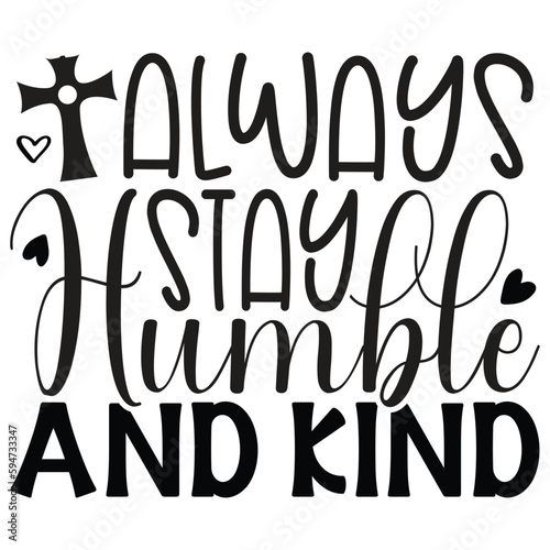 Always Stay Humble And Kind - Jesus Christian SVG And T-shirt Design  Jesus Christian SVG Quotes Design t shirt  Vector EPS Editable Files  can you download this Design.