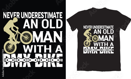 NEVER UNDERESTIMATE AN OLD MAN WITH A BMX BIKE-BMX BIKE T-SHIRT DESIGN GRAPHIC