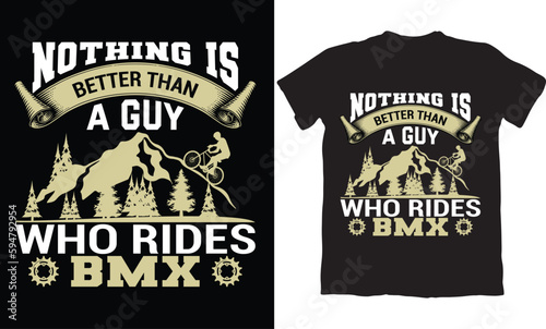 NOTHING IS BETTER THAN A GUY WHO RIDES BMX-BMX BIKE T-SHIRT DESIGN GRAPHIC