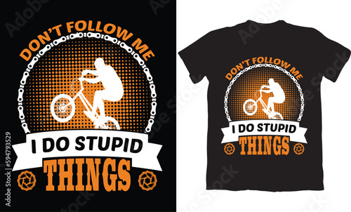 DON'T FOLLOW ME I DO STUPID THINGS-BMX BIKE T-SHIRT DESIGN GRAPHIC