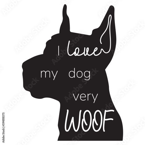 I love my dog very woof. Dog silhouette with pet love quote. Vector hand drawn illustration with doberman silhouette
