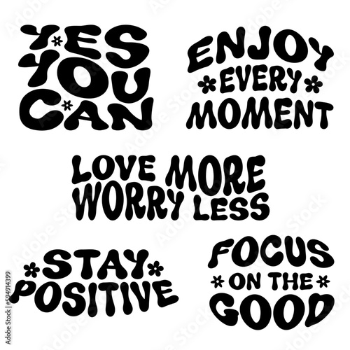 Retro groovy typography quote set. Yes you can, enjoy every moment, stay positive, love more worry less