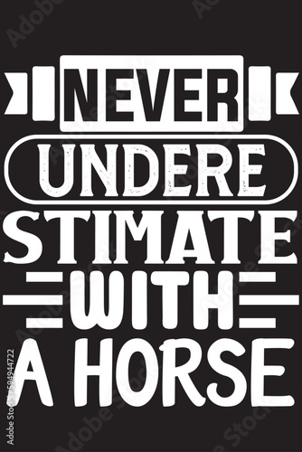 NEVER UNDERE STIMATE WITH A Horse photo