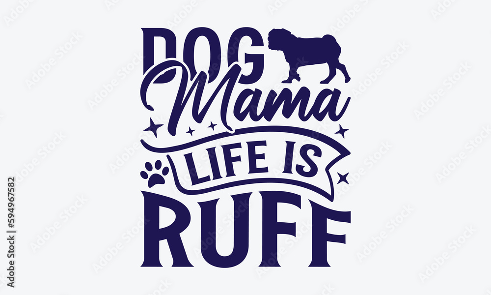 Dog Mama Life Is Ruff Dog SVG Design, Paw Quotes, Hand Drawn