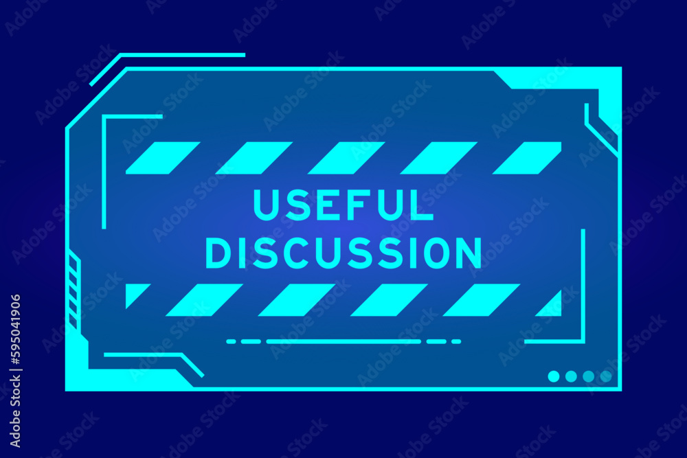 Futuristic hud banner that have word useful discussion on user interface screen on blue background