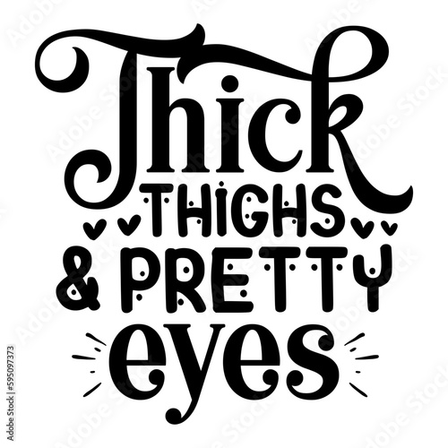 Thick Thighs & Pretty Eyes svg