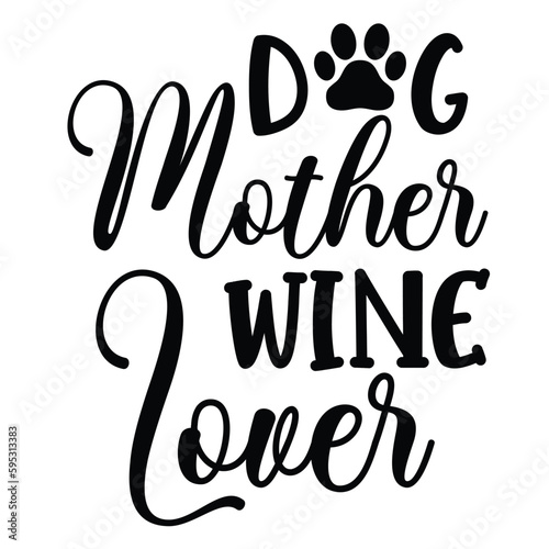 Dog mother wine lover Mother's day shirt print template, typography design for mom mommy mama daughter grandma girl women aunt mom life child best mom adorable shirt