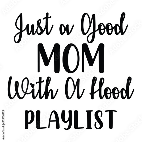 Gust a good mom with on hood playlist Mother's day shirt print template, typography design for mom mommy mama daughter grandma girl women aunt mom life child best mom adorable shirt