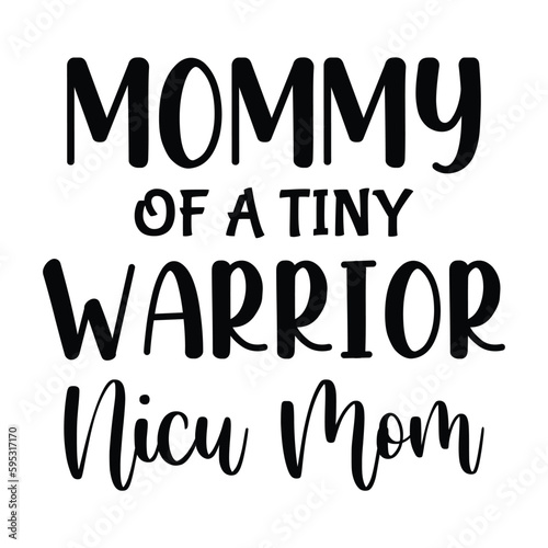 Mommy of a tiny warrior nicu mom Mother's day shirt print template, typography design for mom mommy mama daughter grandma girl women aunt mom life child best mom adorable shirt