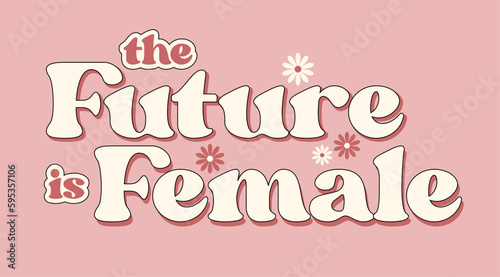 The future is female retro graphic design, woman's day, feminist words concept, girl power, positivity phrase, vintage feminism empowerment illustrations, floral pink background, quote, cute vector