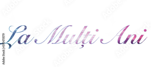 La mulți ani - written in Romanian - multicolor - greeting card - for website, email, presentation, advertisement, image, poster, placard, banner, postcard, ticket, logo, engraving, slide, tag

