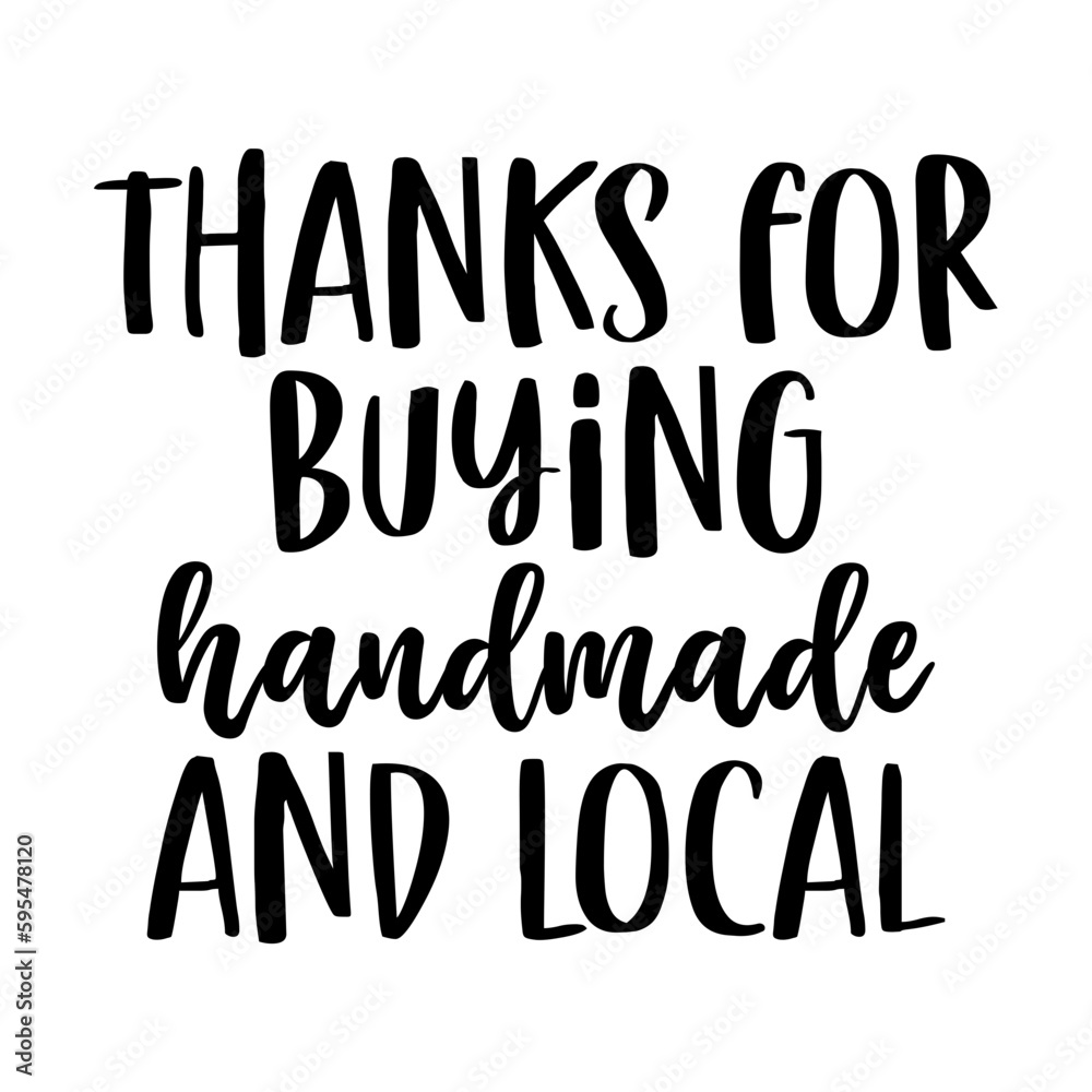 Thanks for Buying Handmade and Local Thanks for Buying Handmade and Local