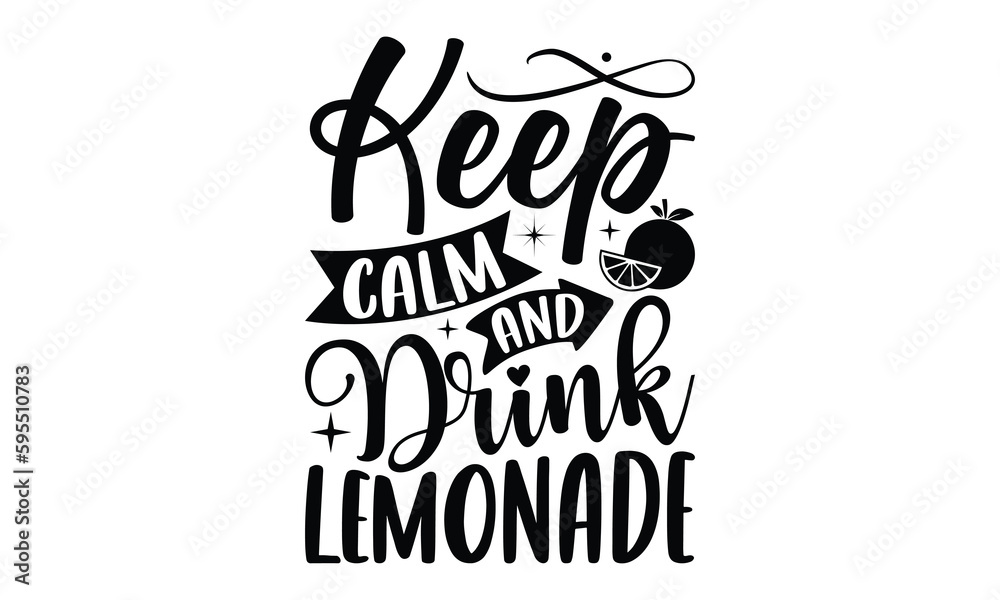 Keep Calm And Drink Lemonade- Lemons T-shirt Design, Vector illustration with hand-drawn lettering, Set of inspiration for invitation and greeting card, prints and posters, Calligraphic svg 