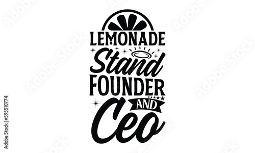 Lemonade Stand Founder and Ceo- Lemons T-shirt Design  Vector illustration with hand-drawn lettering  Set of inspiration for invitation and greeting card  prints and posters  Calligraphic svg 