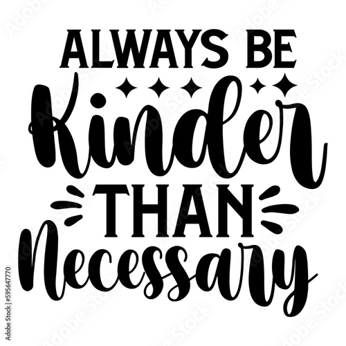 Always Be Kinder Than Necessary svg