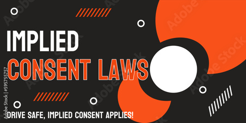 Implied Consent Laws: Legal assumption of consent in certain situations.