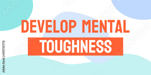 Develop Mental Toughness: Strategies for improving resilience. photo