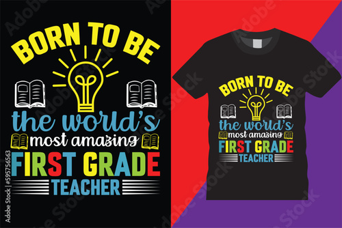 Born To Be The World's Most Amazing First Grade Teacher T-Shirt Design Vector Modern teachers quotes typography Trendy Cute awesome creative education 1st grade Teachers  Design For print on demand