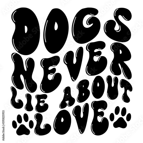Dogs Never Lie About Love Svg
