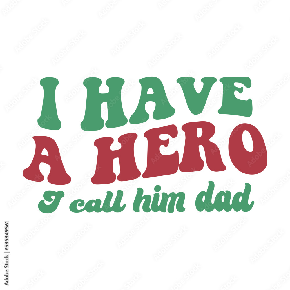 I have a hero I call him dad I have a hero I call him dad