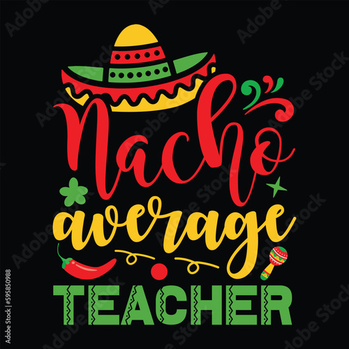 Nacho Average Teacher Shirt, Teacher Shirt, Fiesta Shirt, Cinco De Mayo Shirt, Teacher Shirt Print Template