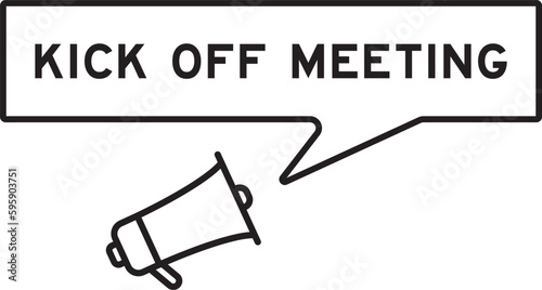 Megaphone icon with speech bubble in word kick off meeting on white background