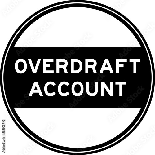 Black color round seal sticker in word overdraft account on white background