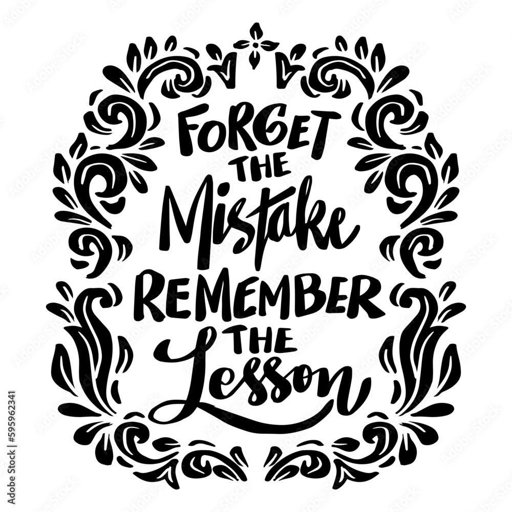 Forget the mistake remember the lesson, hand lettering. Poster quotes.