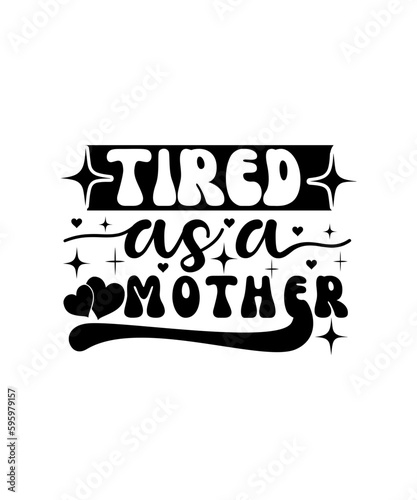 Tired As a Mother svg design