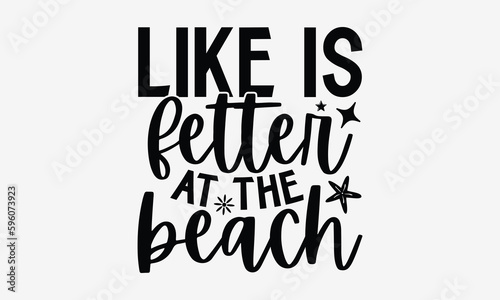 Like Is Fetter At The Beach- Summer t shirt design, Hand drawn lettering phrase, Calligraphy graphic design, SVG Files for Cutting Cricut and Silhouette eps 10